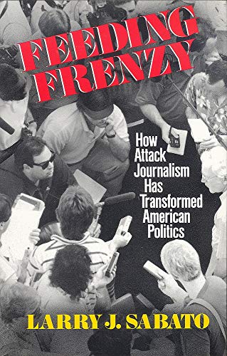 Book Feeding Frenzy How Attack Journalism Has Transformed American Politics free