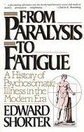 Book From Paralysis to Fatigue: A History of Psychosomatic Illness in the Modern Era free