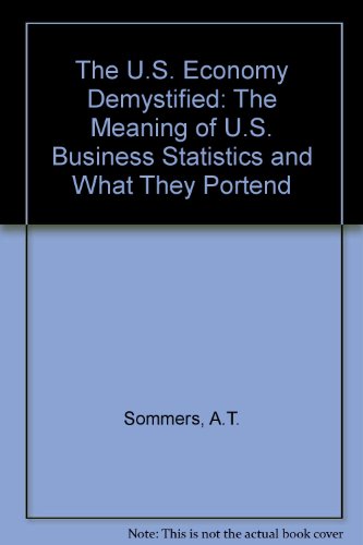 Book The U.S. Economy Demystified: The Meaning of U.S. Business Statistics and What They Indicate About the Future free