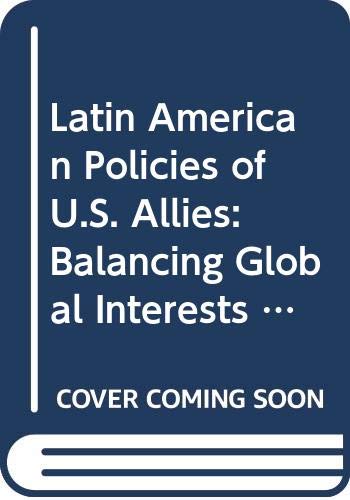 Book The Latin American policies of U.S. allies: Balancing global interests and regional concerns free