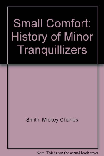 Book Small Comfort: A History of the Minor Tranquilizers free