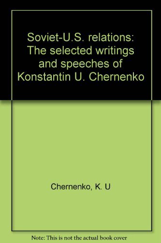 Book Soviet-u.s. Relations: The Selected Writings And Speeches Of Konstantin U. Chernenko free