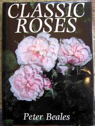Book Classic roses: An illustrated encyclopaedia and grower's manual of old roses, shrub roses, and climbers free