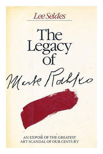 Book The Legacy of Mark Rothko: An Expose of the Greatest Art Scandal of Our Century free