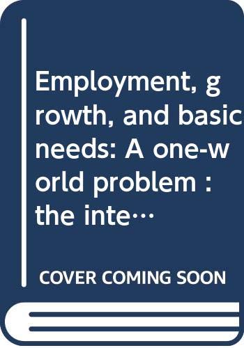 Book Employment, growth, and basic needs: A one-world problem : the international "basic-needs strategy" against chronic poverty (Praeger special studies in international economics and development) free