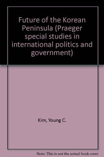 Book The Future of the Korean Peninsula (Praeger special studies in international politics and government) free