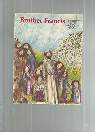 Book Brother Francis: A story about Saint Francis of Assisi (Stories about Christian heroes) free