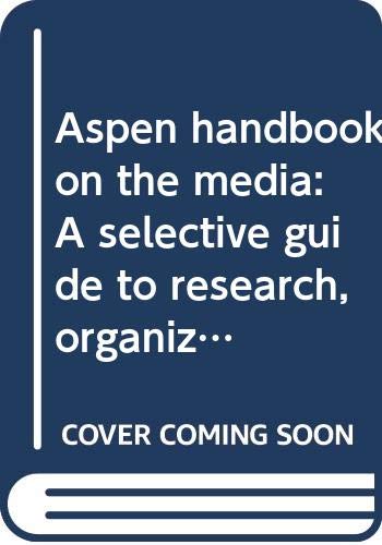 Book Aspen Handbook On The Media: A Selective Guide To Research, Organizations, And Publications In Communications free