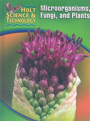 Book Holt Science & Technology: Student Edition (A) Microorgamisms, Fungi, and Plants 2005 free