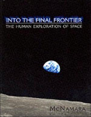 Book Into The Final Frontier: The Human Exploration of Space free