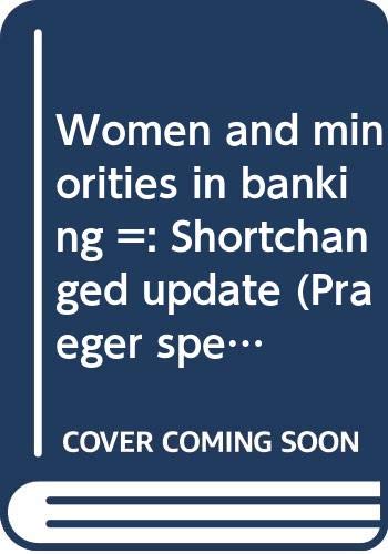 Book Women And Minorities In Banking =: Shortchanged Update (praeger Special Studies In U.s. Economic, Social, And Political Issues) free