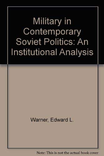 Book The military in contemporary Soviet politics: An institutional analysis (Praeger special studies in international politics and government) free