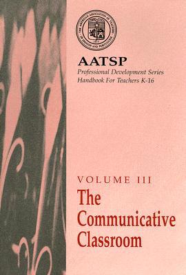 Book The Communicative Classroom: AATSP Professional Development Series Handbook Vol. III (World Languages) free