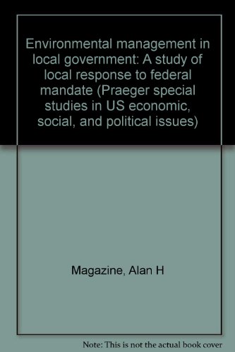 Book Environmental Management In Local Government: A Study Of Local Response To Federal Mandate (praeger Special Studies In U.s. Economic, Social, And Political Issues) free