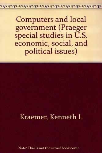 Book Computers and local government (Praeger special studies in U.S. economic, social, and political issues) free