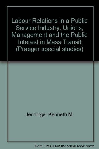 Book Labor relations in a public service industry: Unions, management, and the public interest in mass transit free