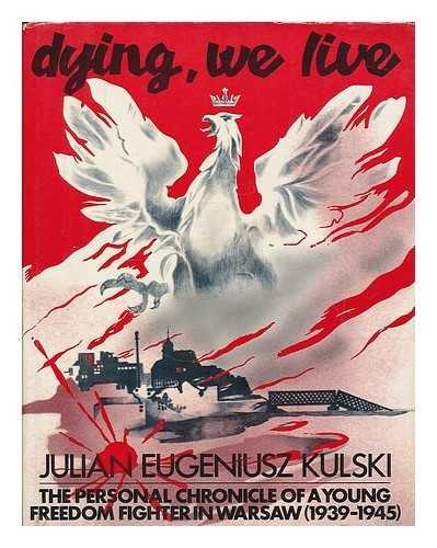 Book Dying, we live: The personal chronicle of a young freedom fighter in Warsaw, 1939-1945 free
