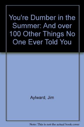 Book You're Dumber in the Summer: And over 100 Other Things No One Ever Told You free
