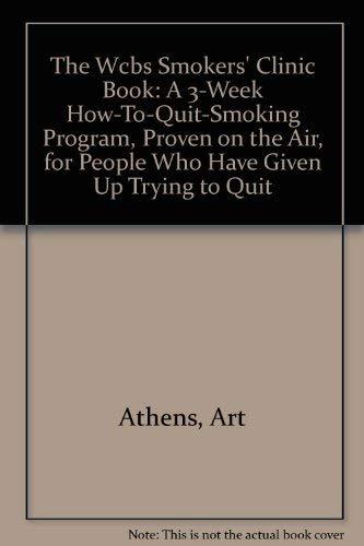 Book The Wcbs Smokers' Clinic Book: A 3-Week How-To-Quit-Smoking Program, Proven on the Air, for People Who Have Given Up Trying to Quit free