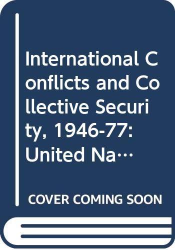 Book International conflicts and collective security, 1946-1977: The United Nations, Organization of American States, Organization of African Unity, and Arab League free