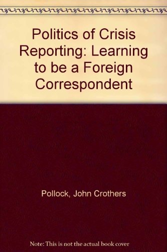 Book The politics of crisis reporting: Learning to be a foreign correspondent free
