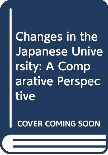 Book Changes in the Japanese university: A comparative perspective (The Praeger special studies series in comparative education) free