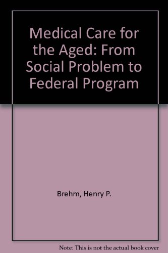 Book Medical Care For The Aged: From Social Problem To Federal Program free
