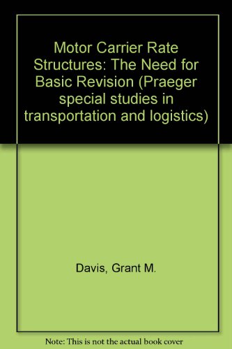 Book Motor Carrier Rate Structures: The Need For Basic Revision (praeger Special Studies In Transportation And Logistics) free