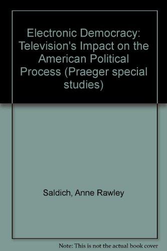 Book Electronic democracy: Television's impact on the American political process free