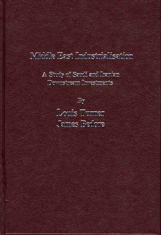 Book Middle East Industrialisation: A Study Of Saudi And Iranian Downstream Investments free