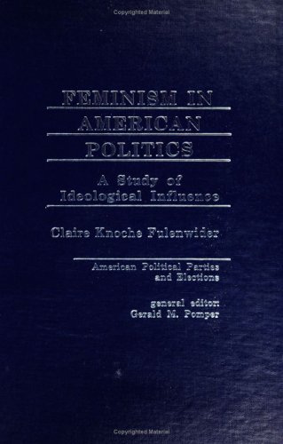 Book Feminism in American politics: A study of ideological influence (American political parties and elections) free
