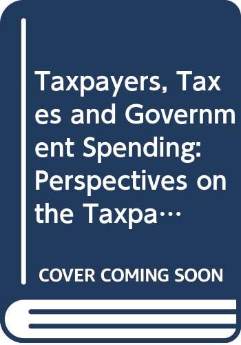 Book Taxpayers, taxes, and government spending: Perspectives on the taxpayer revolt free