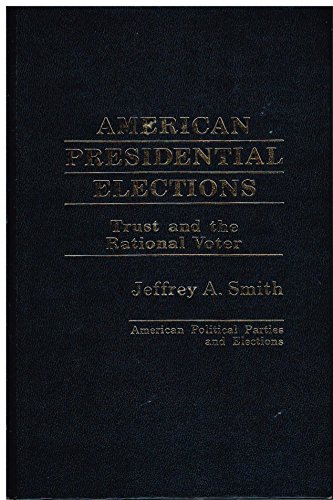 Book American Presidential Elections: Trust And The Rational Voter (american Political Parties And Elections) free