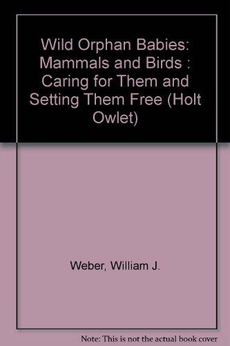 Book Wild Orphan Babies: Mammals and Birds : Caring for Them and Setting Them Free (Holt Owlet) free