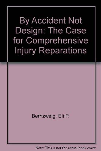 Book By Accident, Not Design: The Case For Comprehensive Injury Reparations free