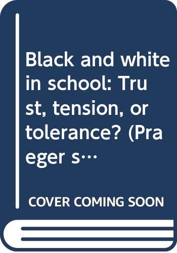 Book Black and white in school: Trust, tension, or tolerance? (Praeger studies in ethnographic perspectives on American education) free