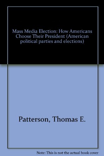 Book The mass media election: How Americans choose their president (American political parties and elections) free
