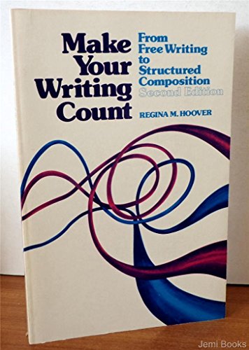 Book Make Your Writing Count: From Free Writing To Structured Composition free