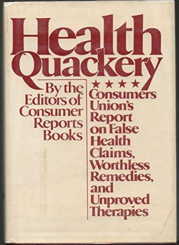 Book Health Quackery: Consumers Union's Report On False Health Claims, Worthless Remedies, And Unproved Therapies free
