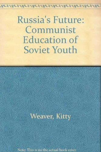 Book Russia's future: The communist education of Soviet youth free