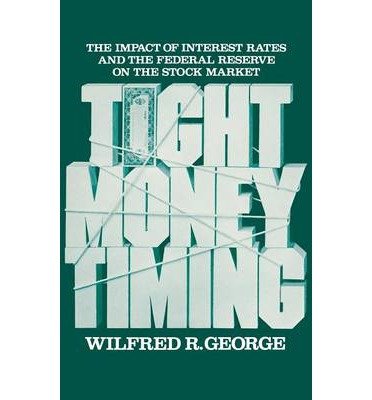 Book Tight money timing: The impact of interest rates and the Federal Reserve on the stock market free