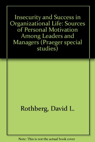 Book Insecurity and success in organizational life: Sources of personal motivation among leaders and managers free