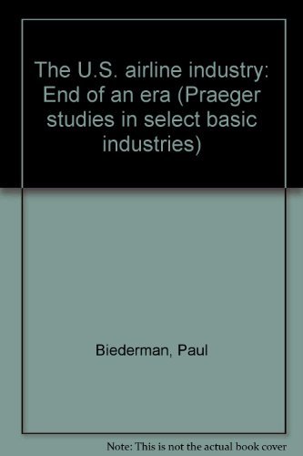 Book The U.S. airline industry: End of an era (Praeger studies in select basic industries) free