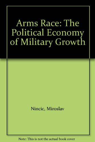 Book The arms race: The political economy of military growth free
