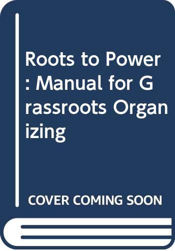 Book Roots to power: A manual for grassroots organizing free