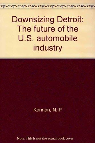 Book Downsizing Detroit: The Future Of The U.s. Automobile Industry free