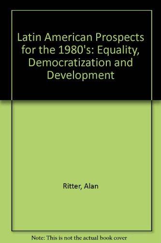 Book Latin American Prospects For The 1980s: Equity, Democratization, And Development free