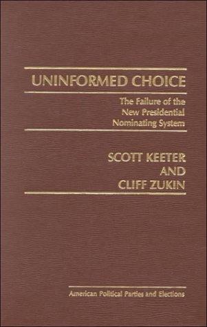 Book Uninformed choice: The failure of the new presidential nominating system (American political parties and elections) free