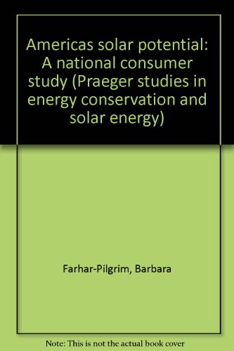Book America's Solar Potential: A National Consumer Study (praeger Studies In Energy Conservation And Solar Energy) free