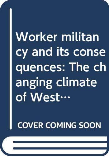 Book Worker Militancy And Its Consequences: The Changing Climate Of Western Industrial Relations free